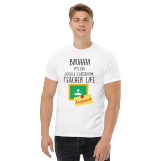Bruhhh! It's on Google Classroom T-shirt